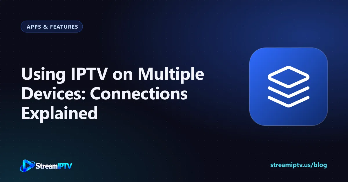 StreamIPTV guide graphic explaining IPTV on multiple devices and connection limits, with a layers icon
