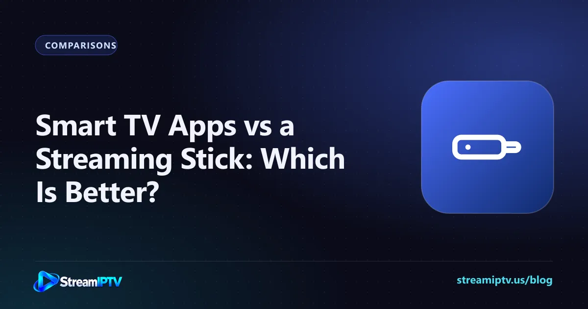 StreamIPTV comparison graphic for Smart TV apps vs a streaming stick, with a streaming stick icon