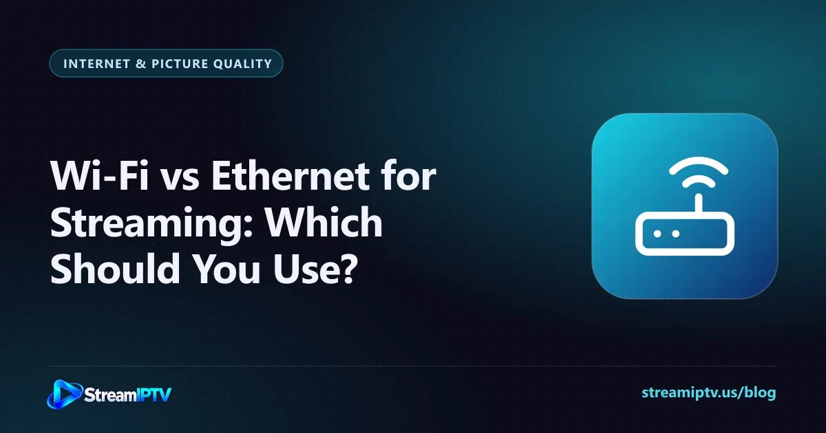 StreamIPTV guide graphic comparing Wi-Fi and Ethernet for streaming, with a router icon